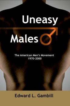 Paperback Uneasy Males: The American Men's Movement 1970-2000 Book