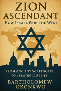 Zion Ascendant: How Israel Won the West