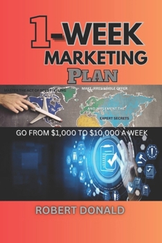 Paperback 1-Week Marketing Plan (Go from $1,000 to $10,000 a Week): Master the Act of Storytelling, Make Irresistible Offer and Implement the Experts Secrets Book