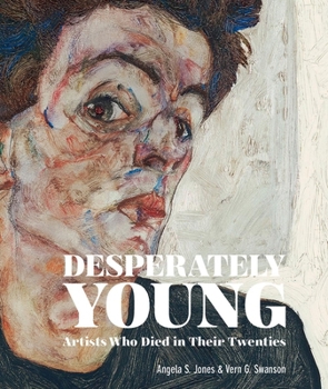 Hardcover Desperately Young: Artists Who Died in Their Twenties Book