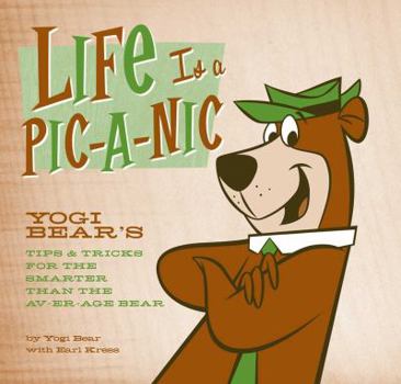 Hardcover Life Is a Pic-A-Nic: Tips & Tricks for the Smarter Than the Av-Er-Age Bear Book