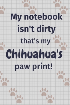 My notebook isn't dirty that's my Chihuahua's paw print!: For Chihuahua Dog Fans