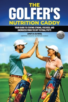 Paperback The Golfer's Nutrition Caddy: Your Guide to Staying Strong, Focused, and Energized from Tee Off to Final Putt! Book