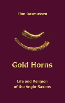 Hardcover Gold Horns: Life and Religion of the Anglo-Saxon Book