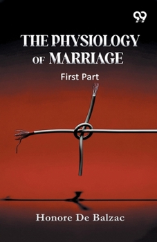 Paperback The Physiology Of Marriage: First Part Book