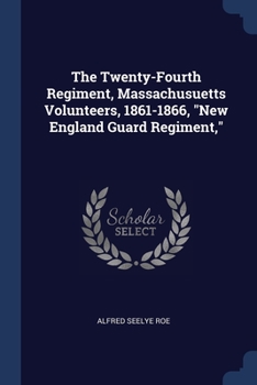 The Twenty-Fourth Regiment, Massachusuetts Volunteers, 1861-1866, New England Guard Regiment,