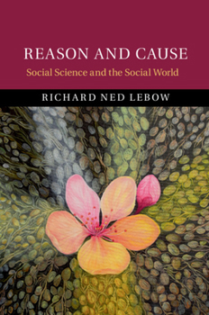 Hardcover Reason and Cause: Social Science and the Social World Book