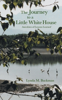 Hardcover The Journey to a Little White House: Anecdotes of Lessons Learned Book