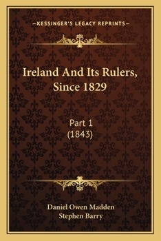 Paperback Ireland And Its Rulers, Since 1829: Part 1 (1843) Book