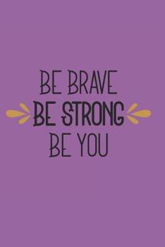 Paperback Be Brave Be Strong Be You: 140 Page Life Journal / Adult and Teen Coloring Book / Positive Affirmation Journal / Anxiety Stress Depression Journa Book