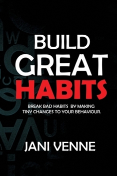 Paperback Build Great Habits: Break Bad Habits By Making Tiny Changes To Your Behavior Book