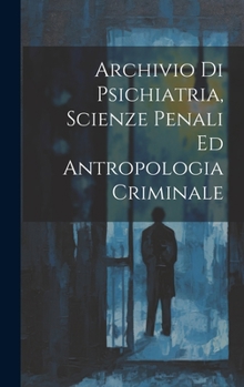 Hardcover Archivio Di Psichiatria, Scienze Penali Ed Antropologia Criminale [Italian] Book