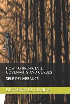 Paperback How to Break Evil Covenants and Curses: Self Deliverance Book