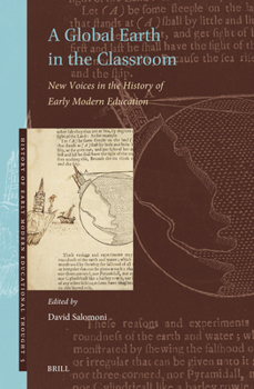 A Global Earth in the Classroom: New Voices in the History of Early Modern Education (History of Early Modern Educational Thought)