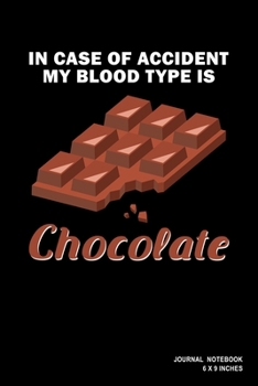 In Case Of Accident My Blood Type Is Chocolate: Notebook, Journal, Or Diary  | 110 Blank Lined Pages | 6" X 9" | Matte Finished Soft Cover