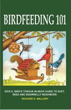 Paperback Birdfeeding 101: A Tongue-In-Beak Guide to Suet, Seed and Squirrelly Neighbors Book