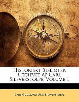 Paperback Historiskt Bibliotek Utgifvet AF Carl Silfverstolpe, Volume 1 [Swedish] Book