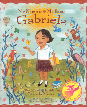 Hardcover My Name Is Gabriela/Me Llamo Gabriela (Bilingual): The Life of Gabriela Mistral/La Vida de Gabriela Mistral Book