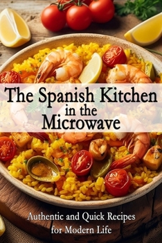 Paperback The Spanish Kitchen in the Microwave: Authentic and Quick Recipes for Modern Life Book