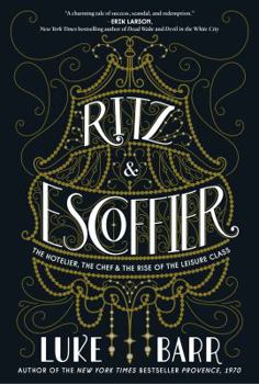 Hardcover Ritz and Escoffier: The Hotelier, the Chef, and the Rise of the Leisure Class Book