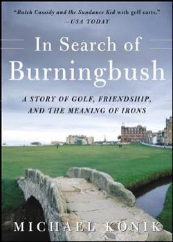 Paperback In Search of Burningbush: A Story of Golf, Friendship, and the Meaning of Irons Book