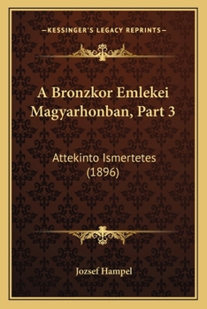Paperback A Bronzkor Emlekei Magyarhonban, Part 3: Attekinto Ismertetes (1896) [Hungarian] Book