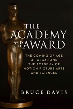 Hardcover The Academy and the Award: The Coming of Age of Oscar and the Academy of Motion Picture Arts and Sciences Book