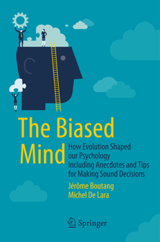Paperback The Biased Mind: How Evolution Shaped Our Psychology Including Anecdotes and Tips for Making Sound Decisions Book