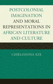 Hardcover Postcolonial Imaginations and Moral Representations in African Literature and Culture Book