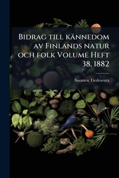 Bidrag till kännedom av Finlands natur och folk Volume Heft 38, 1882 (Swedish Edition)