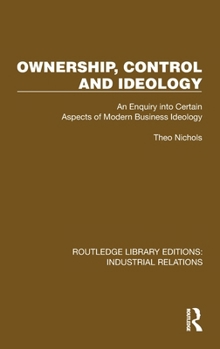 Hardcover Ownership, Control and Ideology: An Enquiry into Certain Aspects of Modern Business Ideology Book