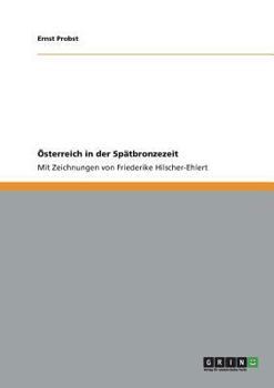 Paperback Österreich in der Spätbronzezeit: Mit Zeichnungen von Friederike Hilscher-Ehlert [German] Book