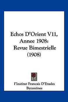 Paperback Echos D'Orient V11, Annee 1908: Revue Bimestrielle (1908) [French] Book