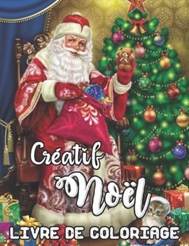 Créatif Noël Livre de Coloriage: 50 pages de coloriage à thème de Noël amusantes, faciles et relaxantes Belles conceptions créatives nouvelles et épuisées (French Edition)