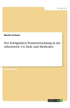Paperback Der Erfolgsfaktor Teamentwicklung in der Arbeitswelt 4.0. Ziele und Methoden [German] Book