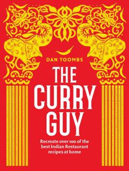 The Curry Guy: Recreate over 100 of the best British Indian Restaurant recipes at home