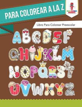 Paperback Para Colorear A La Z: Libro Para Colorear Preescolar Book