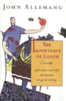 Hardcover The Importance of Lunch: And Other Real-Life Adventures in Good Eating Book