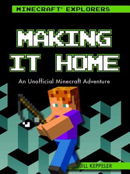 Library Binding Making It Home: An Unofficial Minecraft(r) Adventure Book