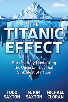 Paperback The Titanic Effect: Successfully Navigating the Uncertainties That Sink Most Startups Book