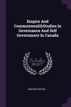 Paperback Empire And CommonwealthStudies In Governance And Self Government In Canada Book