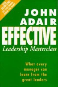 Paperback The Effective Leadership Masterclass: What Every Manager Can Learn from the Great Leaders Book