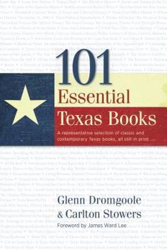 Hardcover 101 Essential Texas Books: A Representative Selection of Classic and Contemporary Texas Books, All Still in Print Book