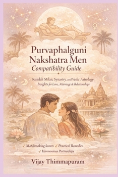Purvaphalguni Nakshatra Men Compatibility Guide: Kundali Milan, Synastry, and Vedic Astrology Insights for Love, Marriage & Relationships