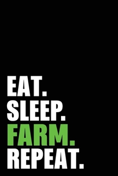 Paperback Eat Sleep Farm Repeat: Farming Farmer Birthday Gift Idea - Blank Lined Notebook And Journal - 6x9 Inch 120 Pages White Paper Book