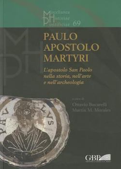 Paperback Paulo Apostolo Martyri: L'Apostolo San Paolo Nella Storia, Nell'arte E Nell'archeologia [Italian] Book