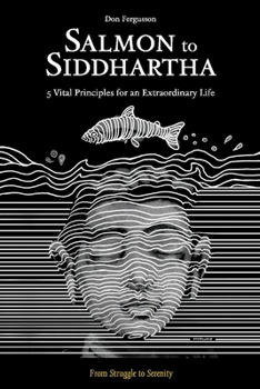 Paperback Salmon to Siddhartha: 5 Vital Principles for an Extraordinary Life Volume 1 Book