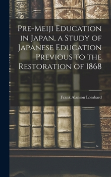 Hardcover Pre-meiji Education in Japan, a Study of Japanese Education Previous to the Restoration of 1868 Book
