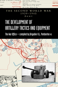 Hardcover The Development of Artillery Tactics and Equipment: Official History Of The Second World War Army Book
