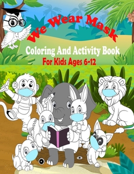 Paperback We Wear Mask Coloring And Activity Book For Kids Ages 6-12 Book